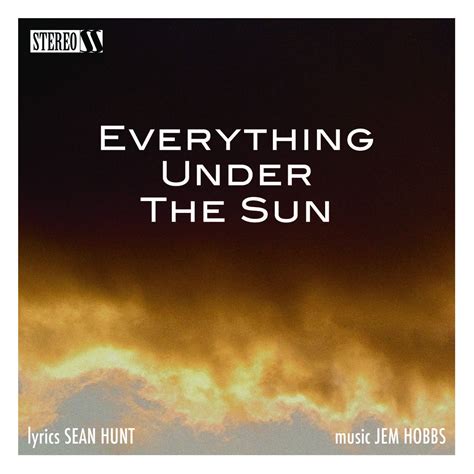 Everything Under The Sun Jem Hobbs And Sean Hunt