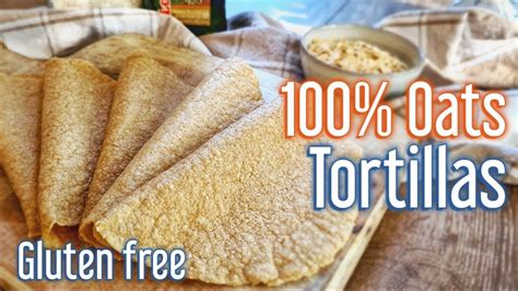 Gluten Free How To Make 100 Oats Tortilla Youtube Homemade Gluten