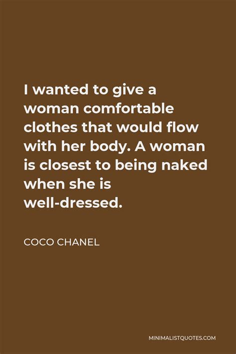Coco Chanel Quote I Wanted To Give A Woman Comfortable Clothes That Would Flow With Her Body A