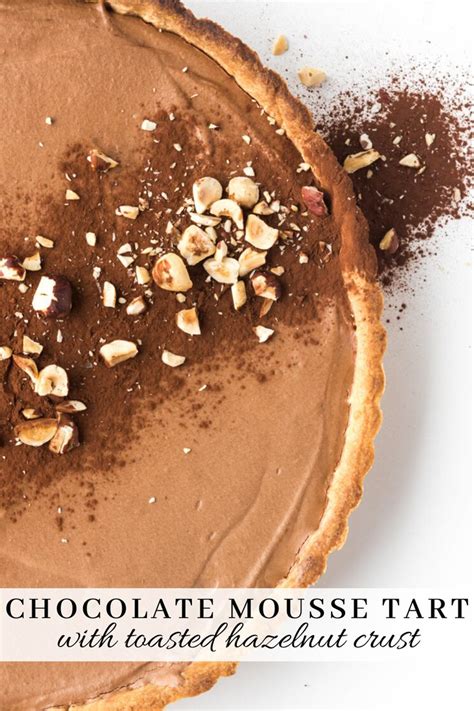 Chocolate Mousse Tart With A Hazelnut Crust Recipe In 2020 Food