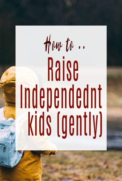 How To Raise An Independent Child A Gentle Approach