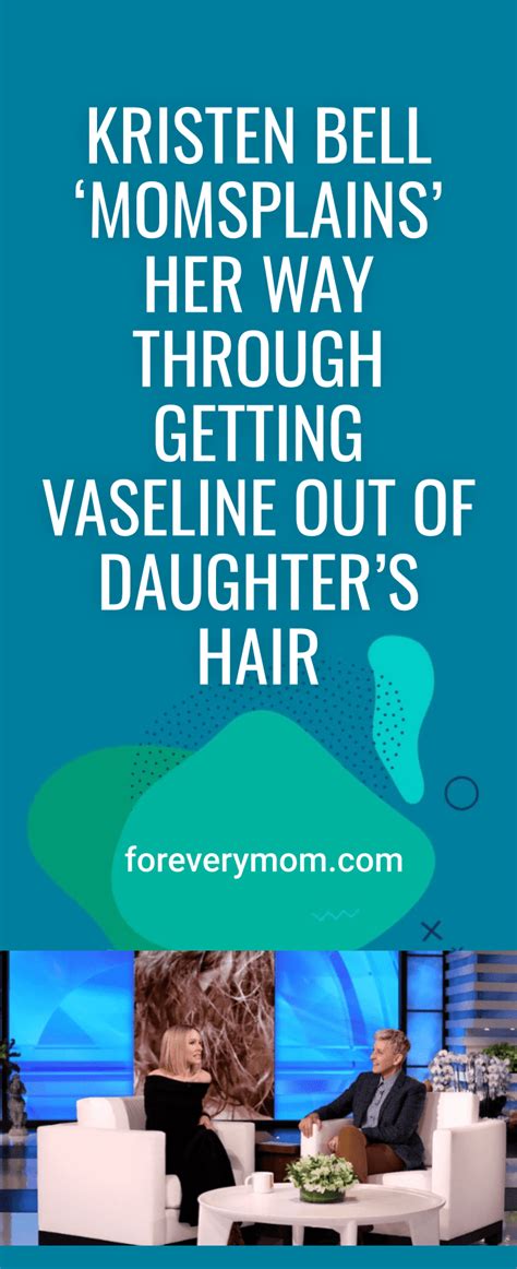 kristen bell ‘momsplains her way through getting vaseline out of daughter s hair for every mom