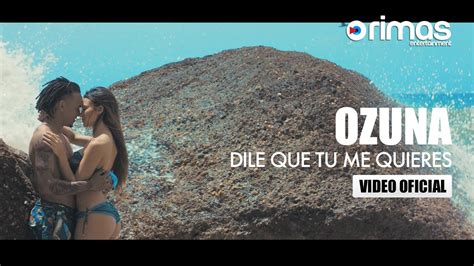 Ozuna Dile Que Tu Me Quieres Official Video Ipautacom