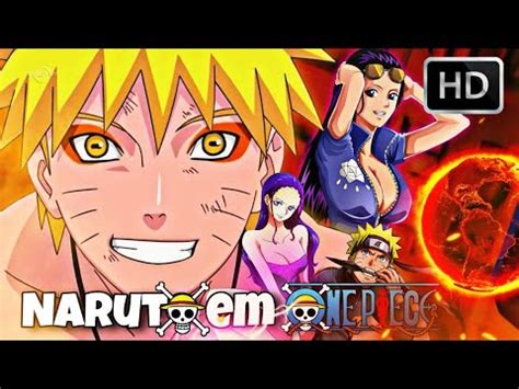 O Que Teria Acontecido Se Naruto Fosse Para O Mundo De One Piece Ep2