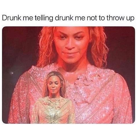 Drunk Me Telling Drunk Me Not To Throw Up Funny