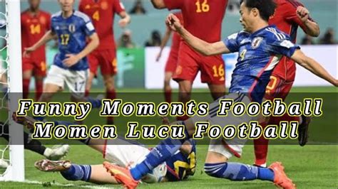 Funny Moments Football Momen Lucu Football New Hd Youtube