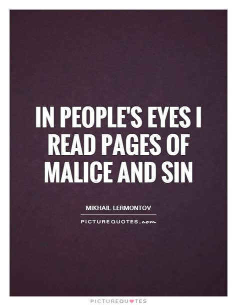Discover famous quotes and sayings. In people's eyes I read Pages of malice and sin | Picture Quotes