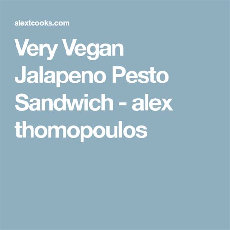 Very Vegan Jalapeno Pesto Sandwich Alex Thomopoulos Pesto Sandwich