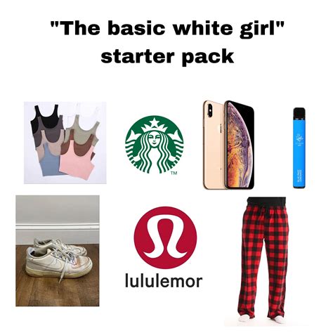 “the Basic White Girl” Starter Pack Rstarterpacks Starter Packs Know Your Meme
