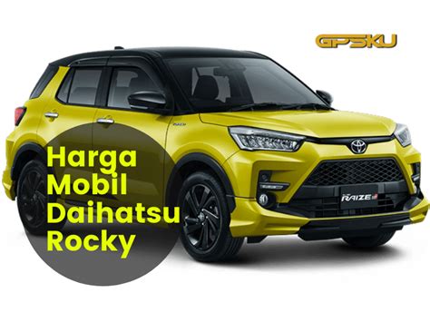 Harga Terbaru Daihatsu Rocky 2023 GPSKU Co Id