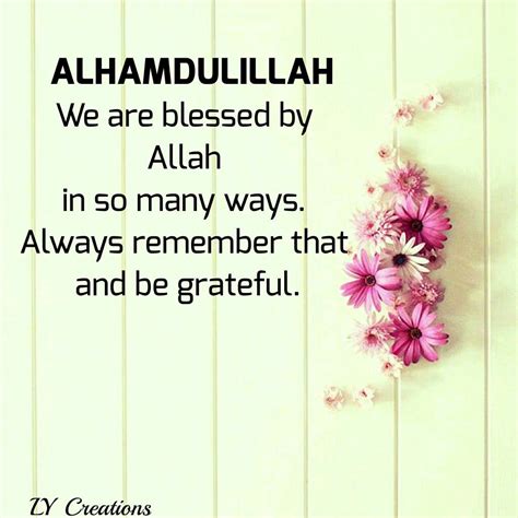 We Are Blessed By Allah In So Many Ways Always Remember That And Be