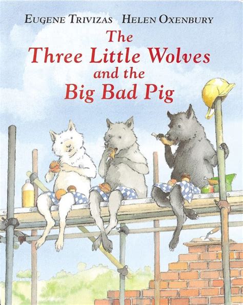 The Three Little Wolves And The Big Bad Pig By Eugene Trivizas Scholastic