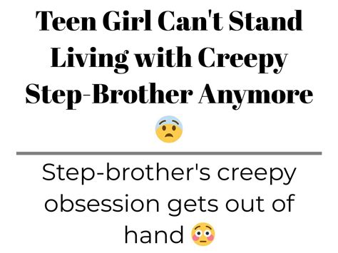 Teen Girl Cant Stand Living With Creepy Step Brother Anymore