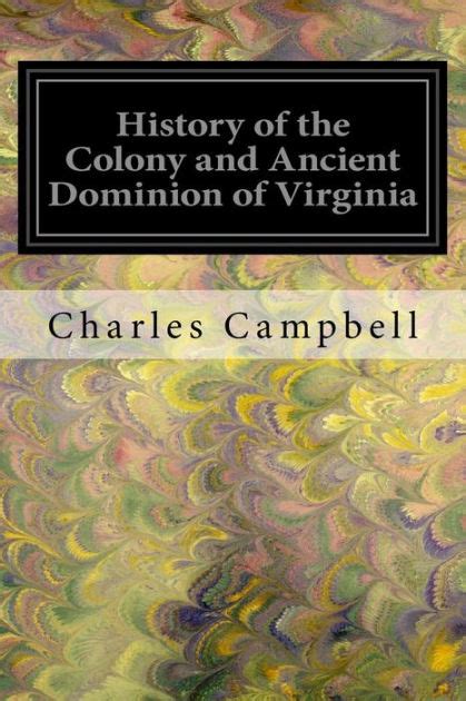 History Of The Colony And Ancient Dominion Of Virginia By Charles