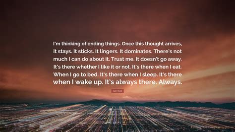 Iain Reid Quote “i’m Thinking Of Ending Things Once This Thought Arrives It Stays It Sticks