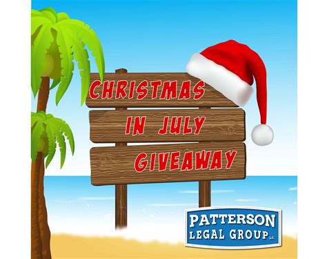 Christmas In July Giveaway Rules Patterson Legal Group
