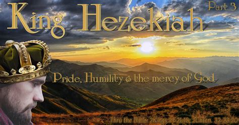 King Hezekiah Pride Humility And Gods Mercy Pt 3 Living Grace