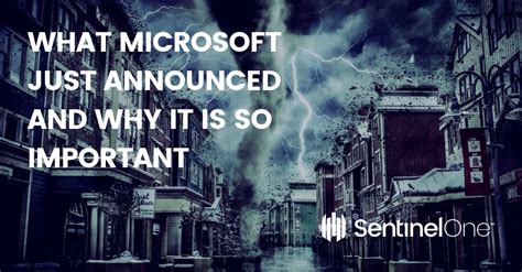 What Microsoft Just Announced And Why It Is So Important Sentinelone