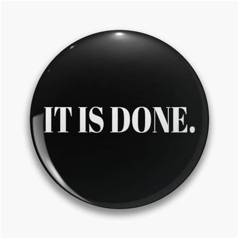 It Is Done White Pin By Kcstudio Buttons Pinback Order Prints Pinback