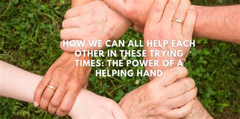 The Power Of Helping Hands We Can All Help Each Other