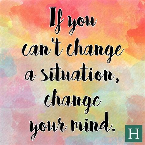 If You Cant Change A Situation Change Your Mind Weisheiten