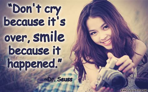 Don’t Cry Because It’s Over Smile Because It Happened Popular Inspirational Quotes At
