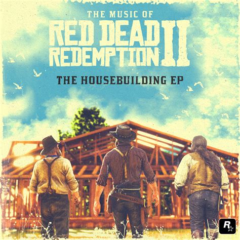 The Music Of Red Dead Redemption 2 The Housebuilding Ep David
