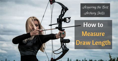 How To Measure Draw Length Acquiring The Best Archery Skills