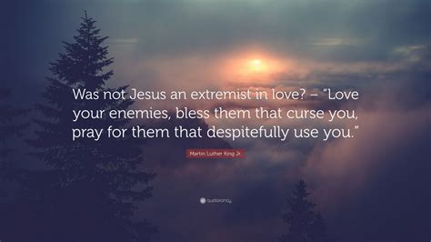 Martin Luther King Jr Quote “was Not Jesus An Extremist In Love