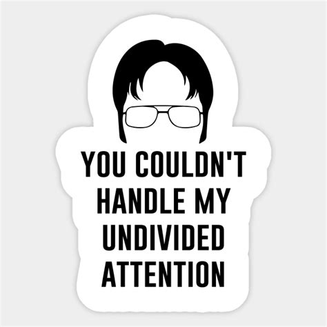 You Couldnt Handle My Undivided Attention Dwight Schrute Fan