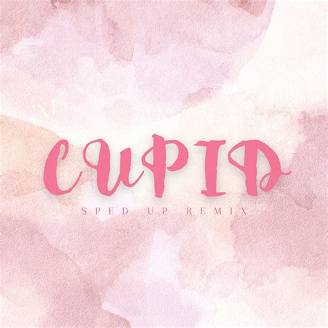 Cupid Twin Version Sped Up Remix Xanemusic无损flac下载mp3下载歌曲下载