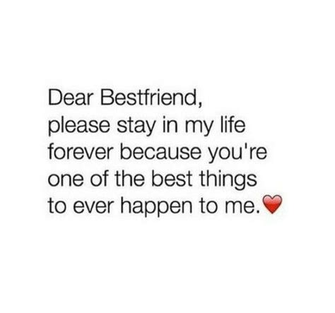 A Quote With The Words Dear Best Friend Please Stay In My Life Forever