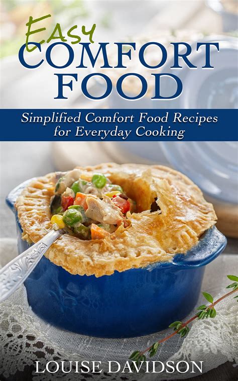 Easy Comfort Food Simplified Comfort Food Recipes For Everyday Cooking