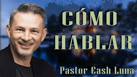 Pastor Cash Luna Cómo Hablar Casa De Dios Youtube