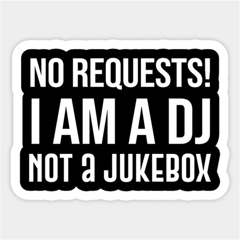 No Requests I Am A Dj Not A Jukebox Dj Lover Sticker TeePublic