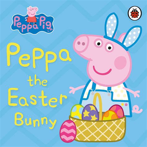 Peppa Pig Peppa The Easter Bunny By Peppa Pig Penguin Books Australia