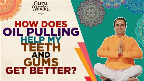 How Does Oil Pulling Help My Teeth And Gums Get Better Oil Pulling Gurunanda Youtube