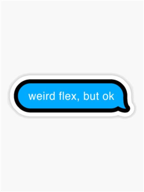 Weird Flex But Ok Sticker For Sale By Karyn0 Redbubble