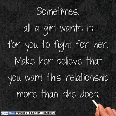 Sometimes All A Girl Wants Is For You To Fight For Her Make Her Believe That You Want This