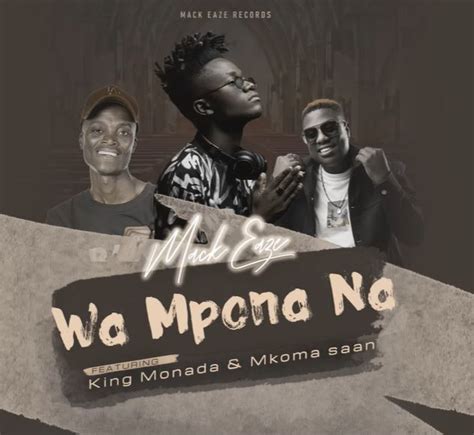 Download Mp3 Mack Eaze Wa Mpona Na Ft King Monada And Mkoma Saan
