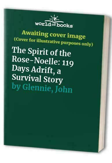 Spirit Of Rose Noelle 119 Days Adrift A Survival Story By Jane Phare