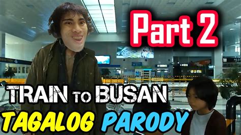 Date uploaded 4 years ago. Train To Busan Parody | PART 2 (Tagalog / Filipino Dub ...