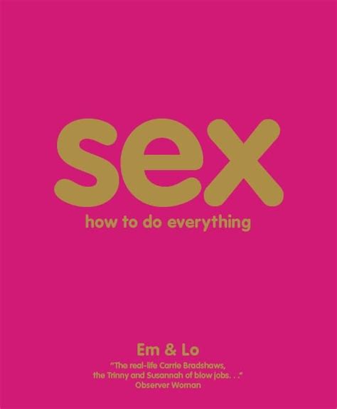 sex how to do everything by em and lo used 9781405341899 world of books