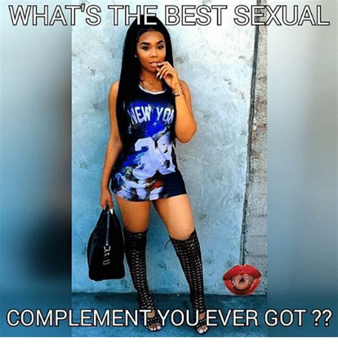 Whats T Bests Sexual Complement You Ever Got Meme On Sizzle