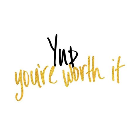 You Youre Worth It Motivation Inspiration Quotes Words
