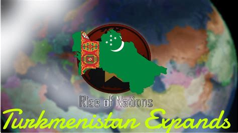 Rise Of Nations Turkmenistan Expands YouTube
