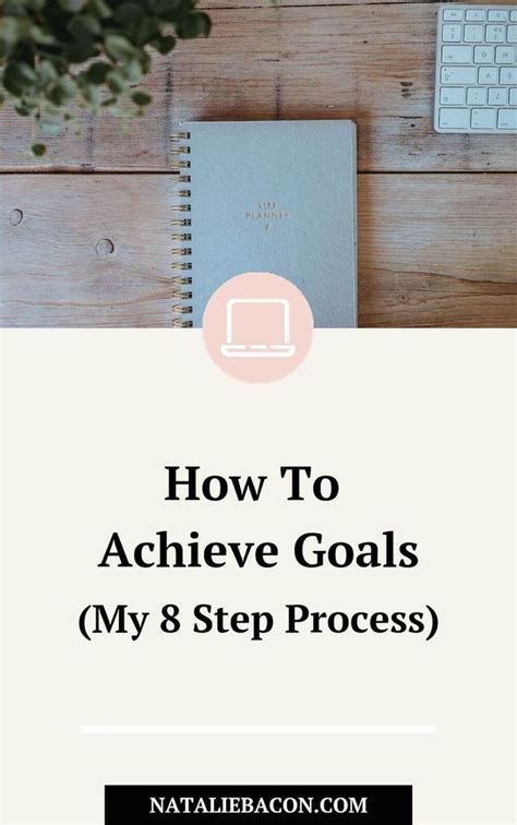 How To Achieve Goals My 8 Step Process Achieving Goals Achievement