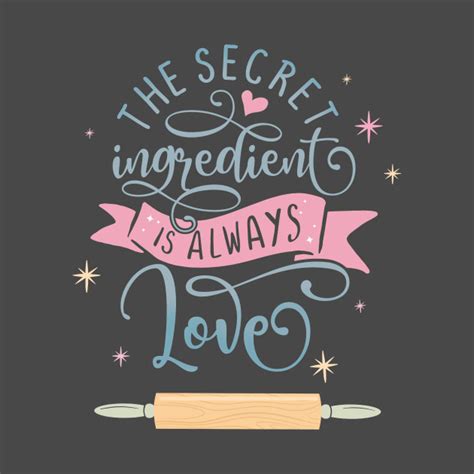 The Secret Ingredient Is Always Love Cooking T Shirt Teepublic