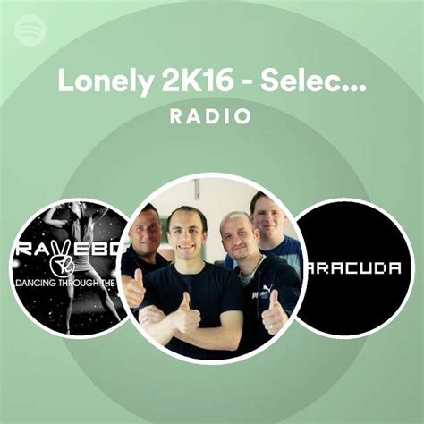 Lonely 2k16 Selecta Power Extended Radio Playlist By Spotify Spotify