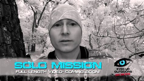 eyed up outdoors solo mission full length video teaser 1 of 4 youtube